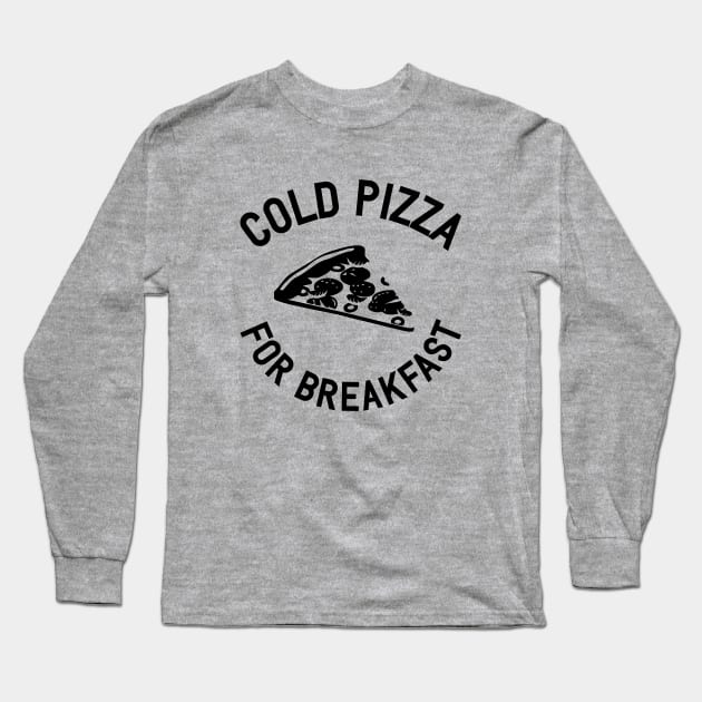 Cold Pizza For Breakfast Long Sleeve T-Shirt by Venus Complete